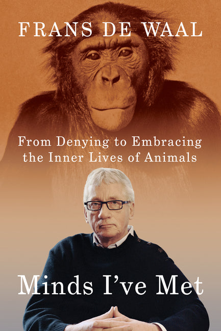 Minds I've Met: From Denying to Embracing the Inner Lives of Animals