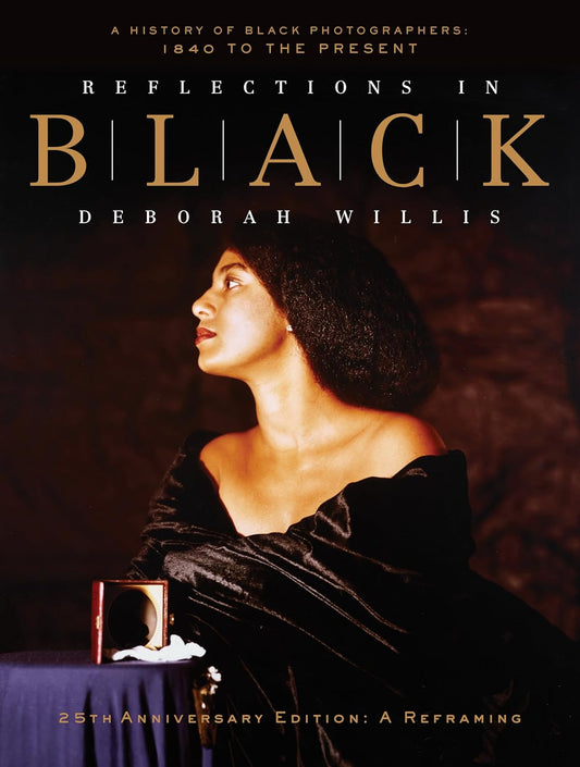 Reflections in Black: A History of Black Photographers: 1840 to the Present (Anniversary)