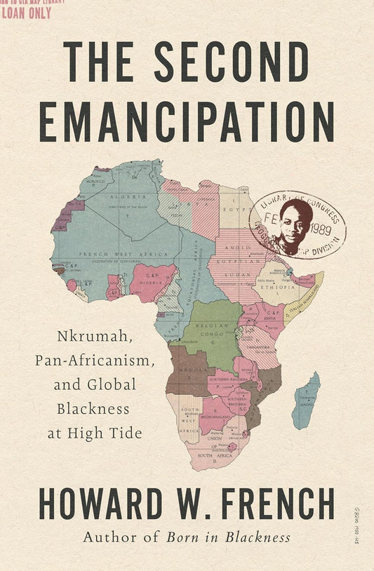 Second Emancipation: Nkrumah, Pan-Africanism, and Global Blackness at High Tide