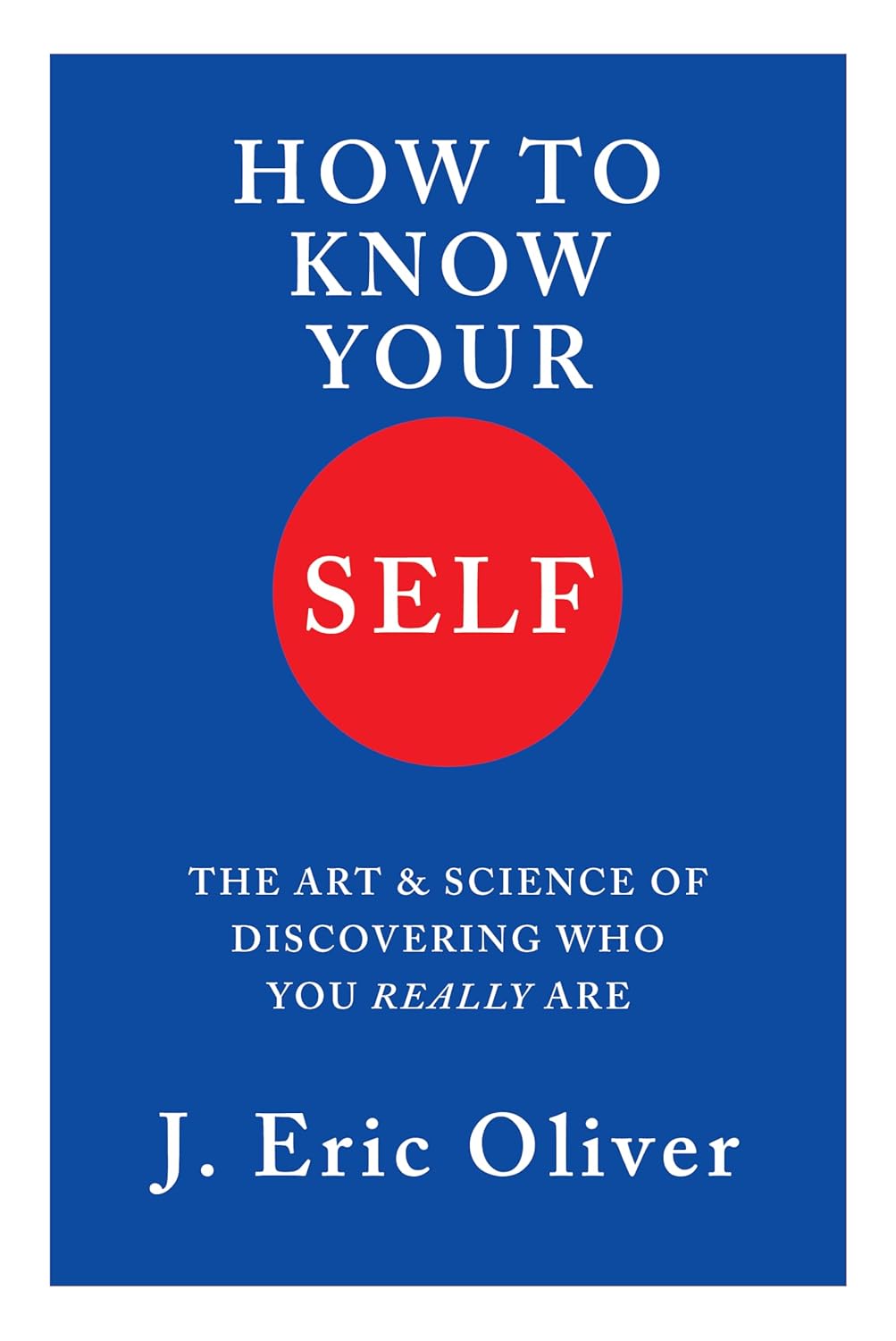 How to Know Your Self: The Art & Science of Discovering Who You Really Are