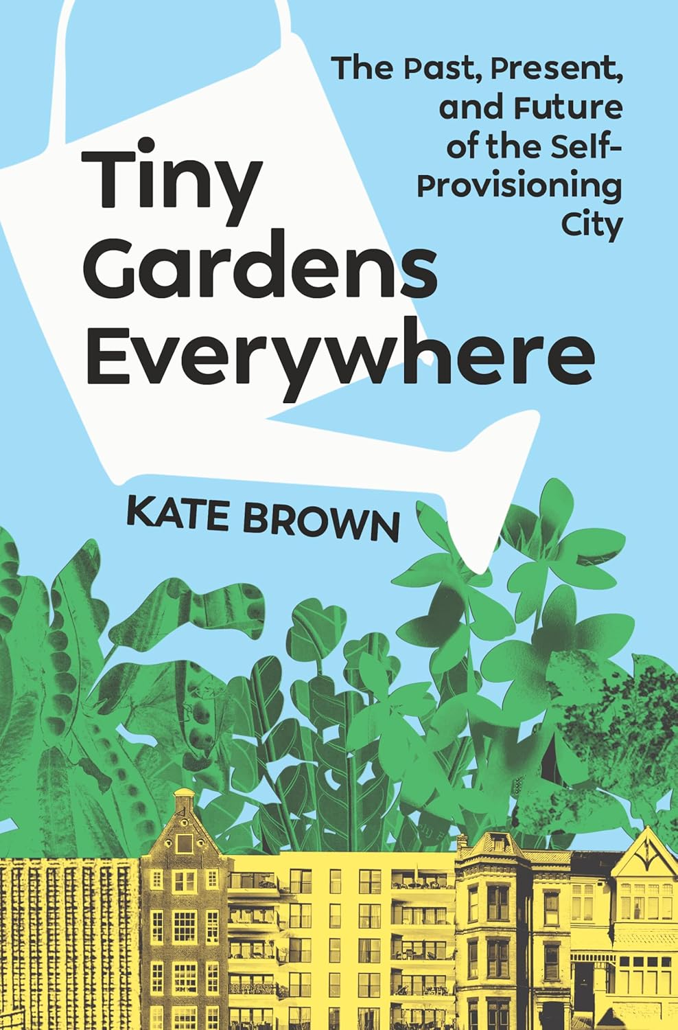 Tiny Gardens Everywhere: The Past, Present, and Future of the Self-Provisioning City