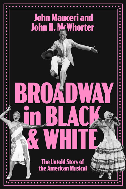 Broadway in Black and White: The Untold Story of the American Musical