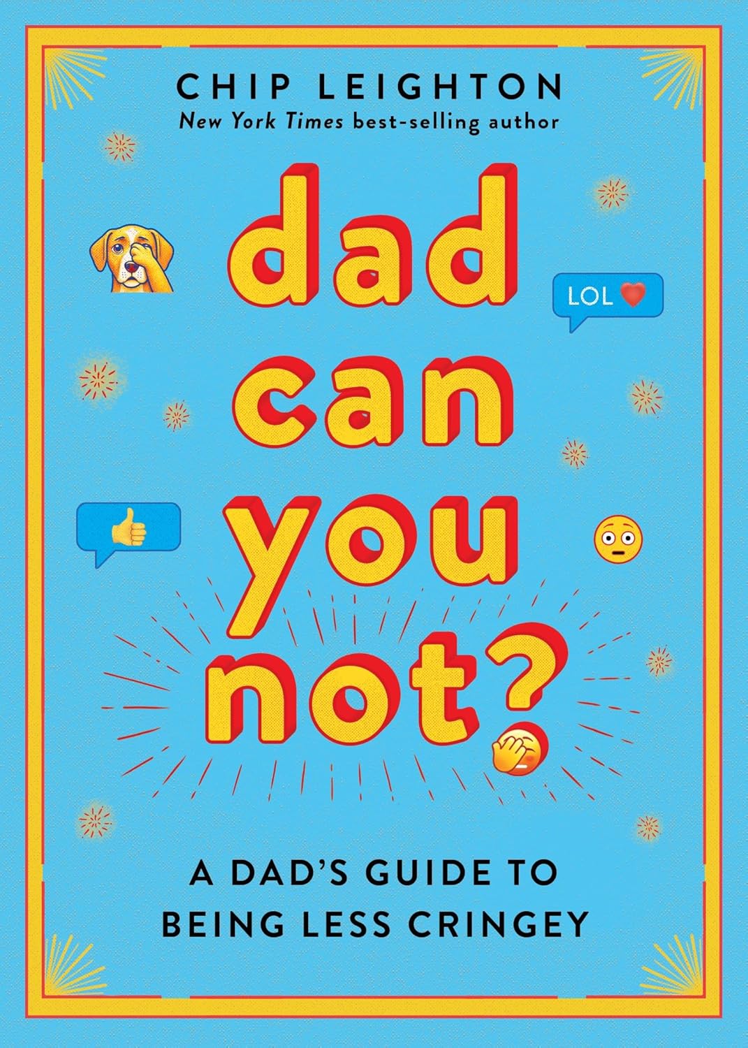 Dad Can You Not?: A Dad's Guide to Being Less Cringey
