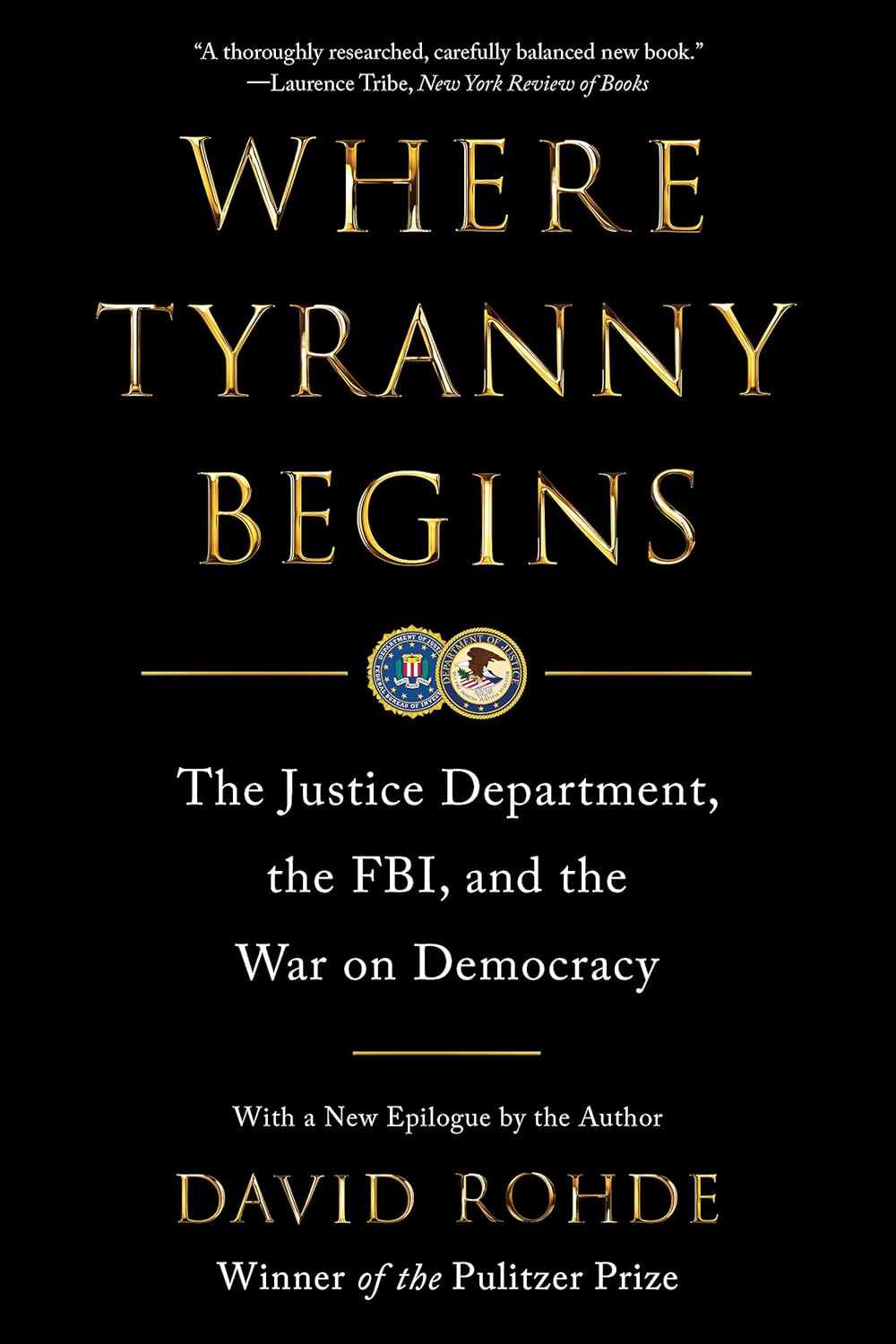 Where Tyranny Begins: The Justice Department, the Fbi, and the War on Democracy