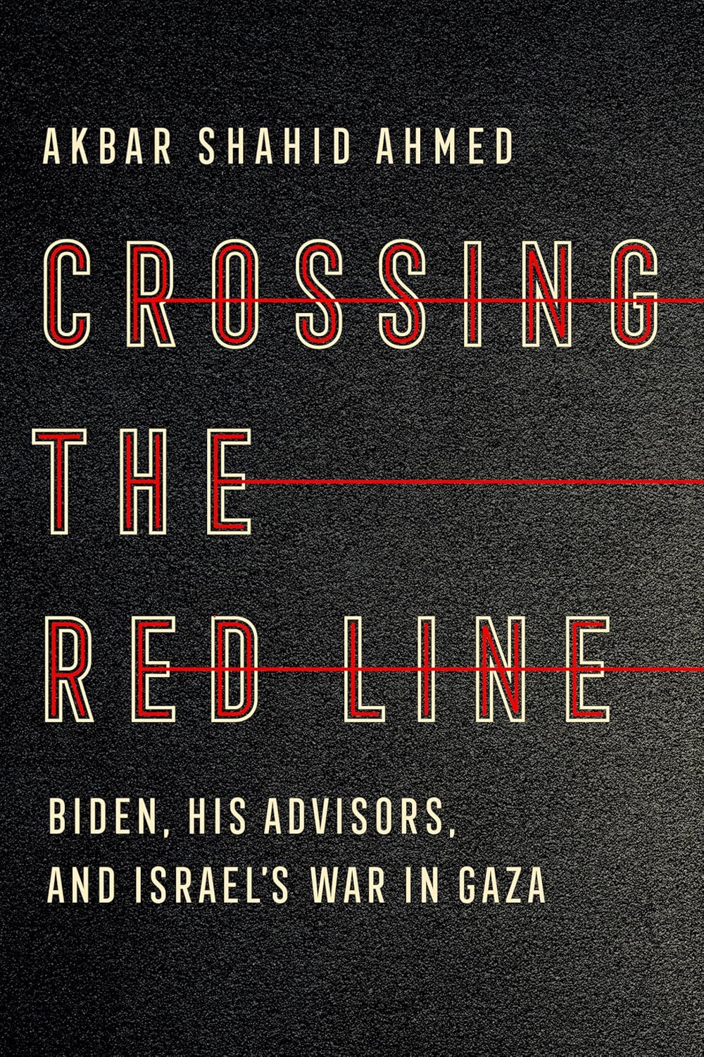Crossing the Red Line: Biden, His Advisors, and Israel's War in Gaza
