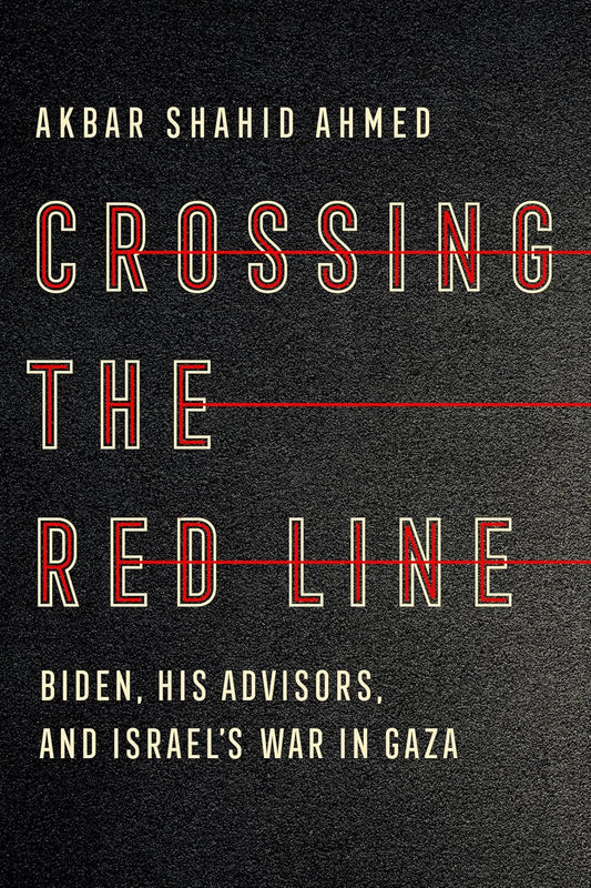 Crossing the Red Line: Biden, His Advisors, and Israel's War in Gaza