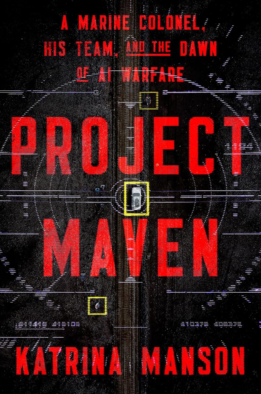 Project Maven: A Marine Colonel, His Team, and the Dawn of AI Warfare
