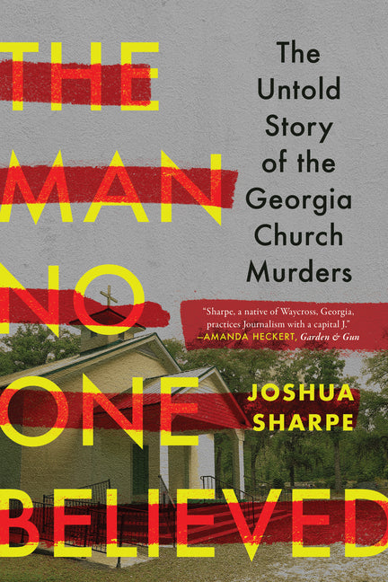 The Man No One Believed: The Untold Story of the Georgia Church Murders