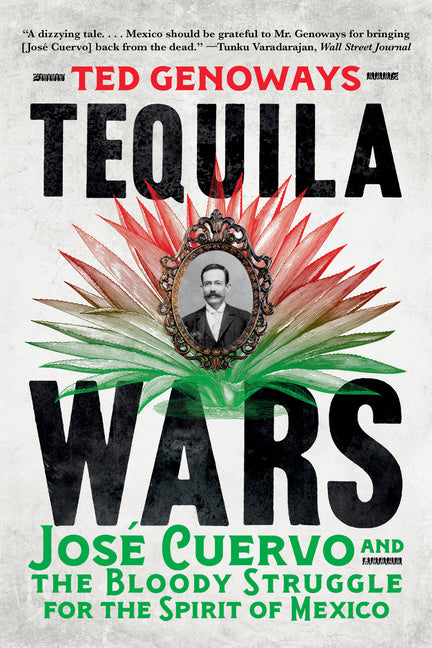 Tequila Wars: Jose Cuervo and the Bloody Struggle for the Spirit of Mexico