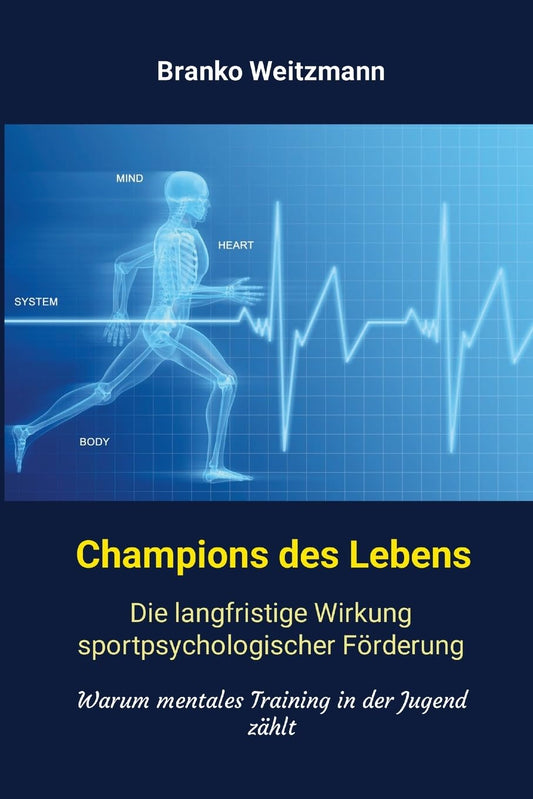 Champions des Lebens Die langfristige Wirkung sportpsychologischer Forderung. Warum mentales Training in der Jugend zahlt