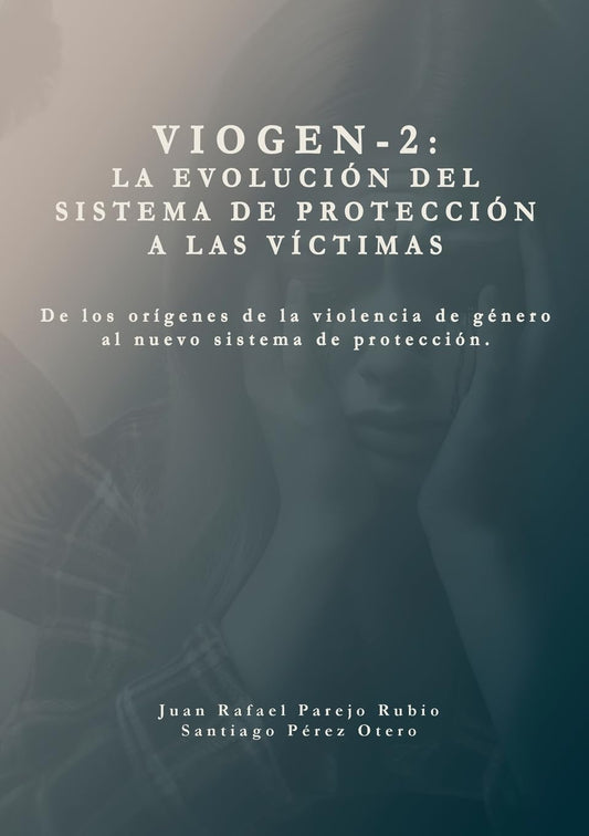 Sistema VioGen-2. La evolucion del sistema de proteccion a las victimas. De los origenes de la violencia de genero al nuevo sistema de proteccion.