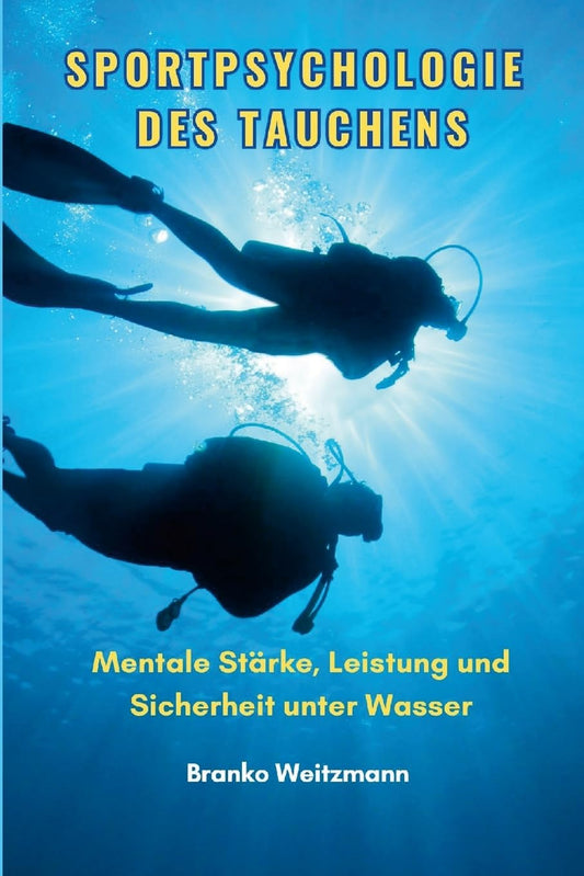 Sportpsychologie des Tauchens Mentale Starke, Leistung und Sicherheit unter Wasser