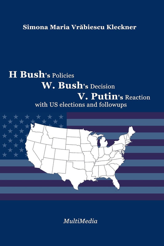 H. Bush's Policies, W. Bush's Decision, V. Putin's Reaction, with US 2020 elections and followups