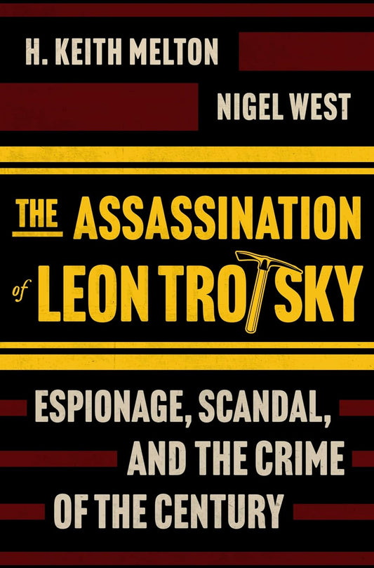 The Assassination of Leon Trotsky: Espionage, Scandal, and the Crime of the Century (Original)