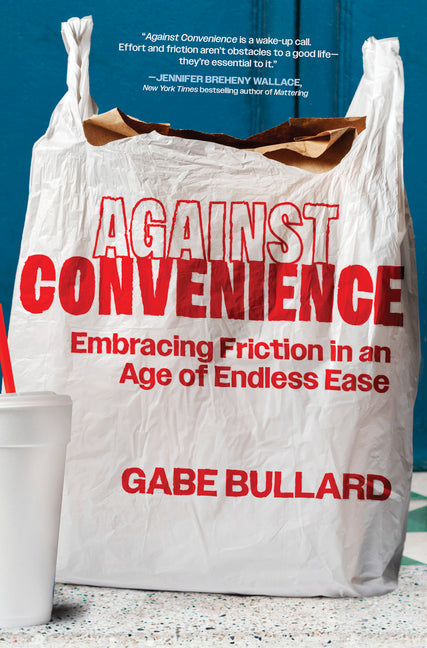 Against Convenience: Embracing Friction in an Age of Endless Ease (Original)
