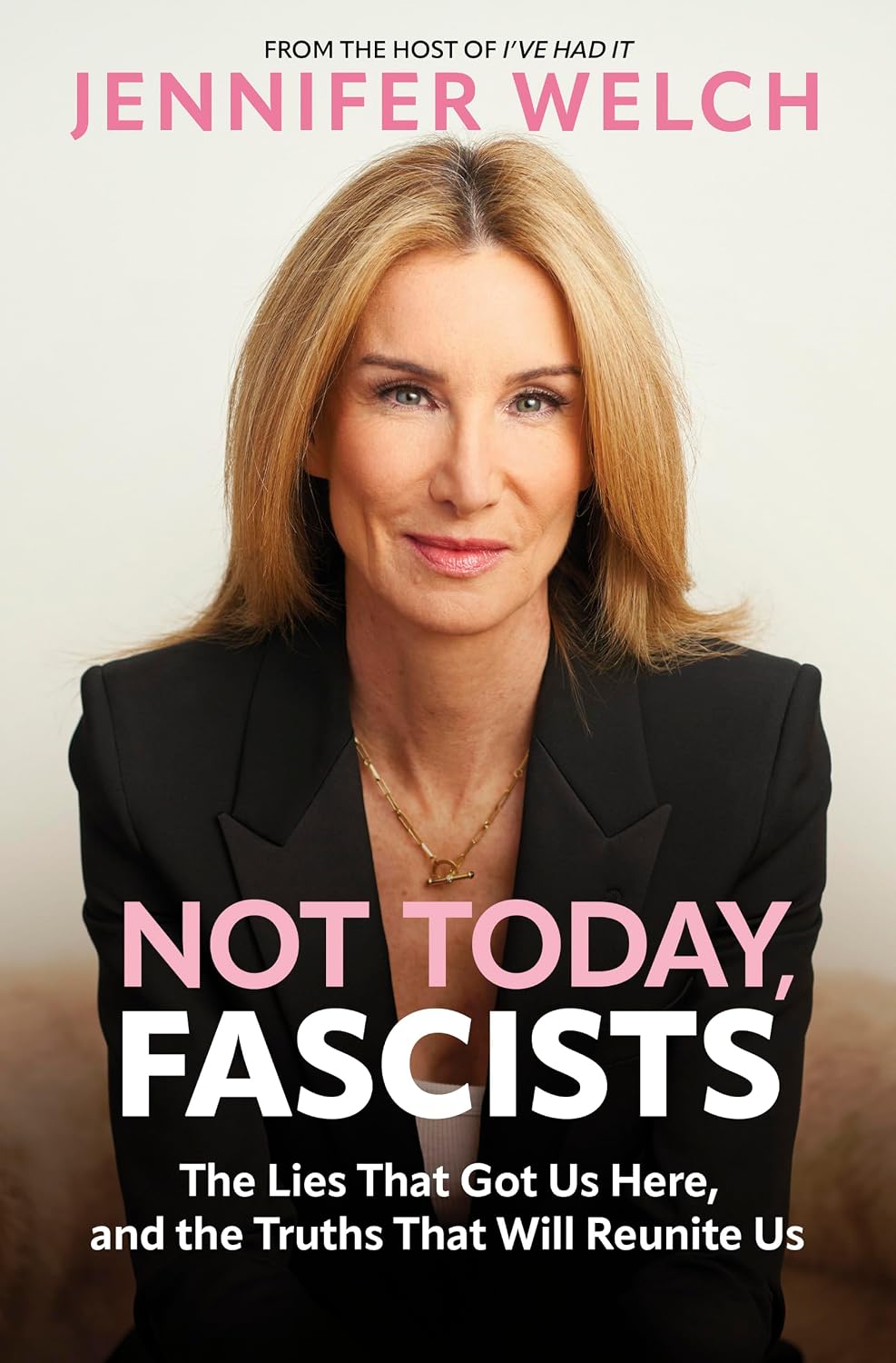 Not Today, Fascists: The Lies That Got Us Here, and the Truths That Will Reunite Us (Original)