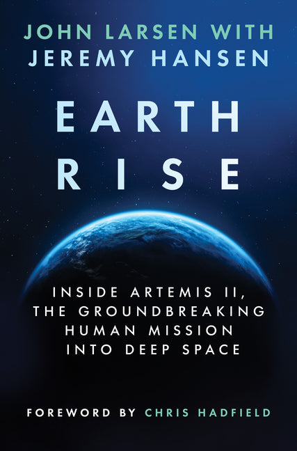 Earthrise: Inside Artemis II, the Groundbreaking Human Mission Into Deep Space (Original)
