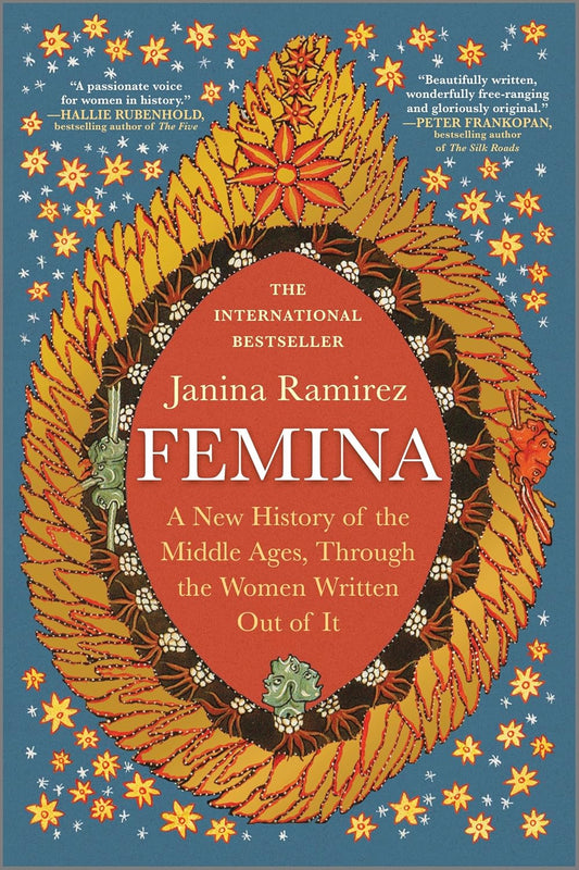 Femina: A New History of the Middle Ages, Through the Women Written Out of It (First Time Trade)