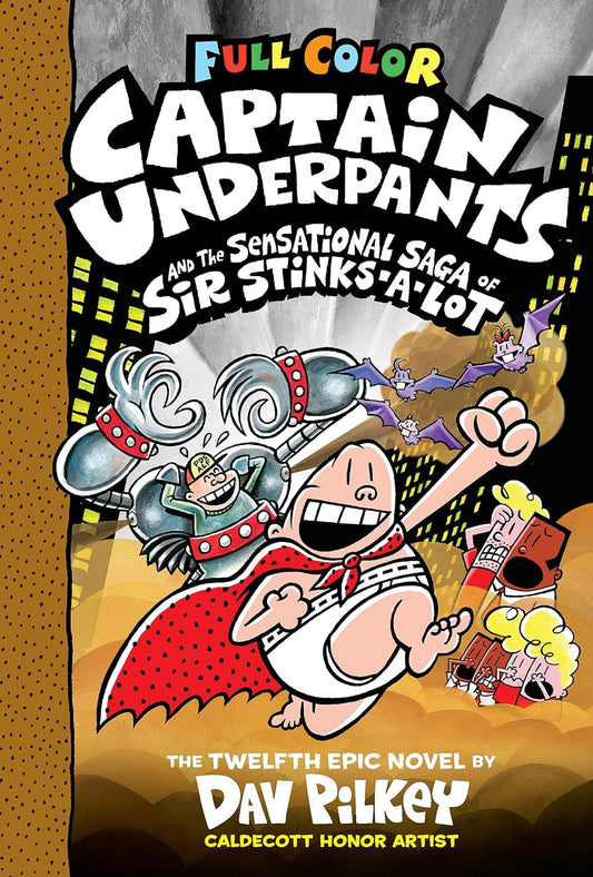 Captain Underpants and the Sensational Saga of Sir Stinks-A-Lot: Color Edition (Captain Underpants #12): From the Creator of Dog Man: Volume 12 (Color