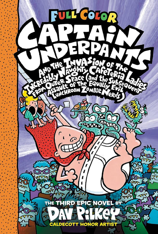 Captain Underpants and the Invasion of the Incredibly Naughty Cafeteria Ladies from Outer Space: Color Edition (Captain Underpants #3): From the Creat
