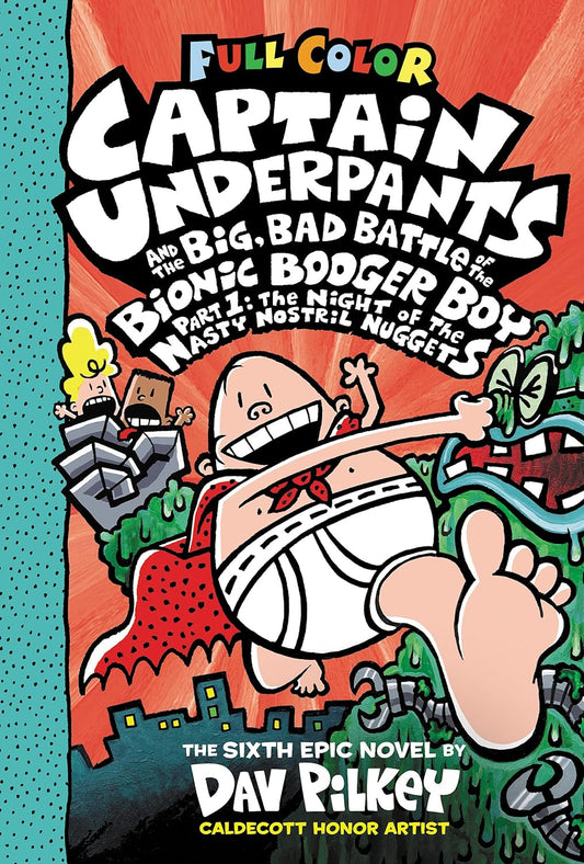 Captain Underpants and the Big, Bad Battle of the Bionic Booger Boy, Part 1: The Night of the Nasty Nostril Nuggets: Color Edition (Captain Underpants