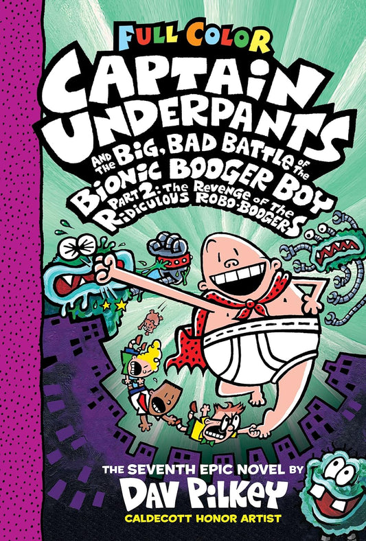 Captain Underpants and the Big, Bad Battle of the Bionic Booger Boy, Part 2: The Revenge of the Ridiculous Robo-Boogers: Color Edition (Captain Underp