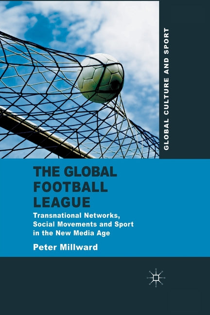 The Global Football League: Transnational Networks, Social Movements and Sport in the New Media Age (2011)