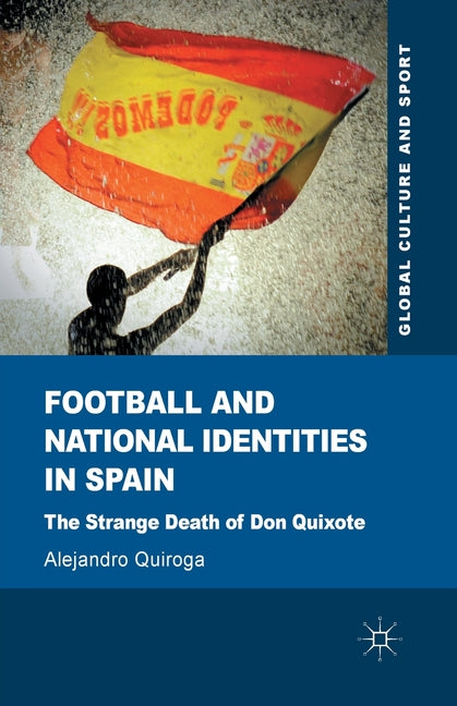 Football and National Identities in Spain: The Strange Death of Don Quixote (2013)