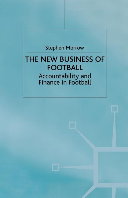 The New Business of Football: Accountability and Finance in Football (1999)