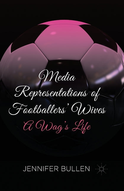 Media Representations of Footballers' Wives: A Wag's Life (2014)