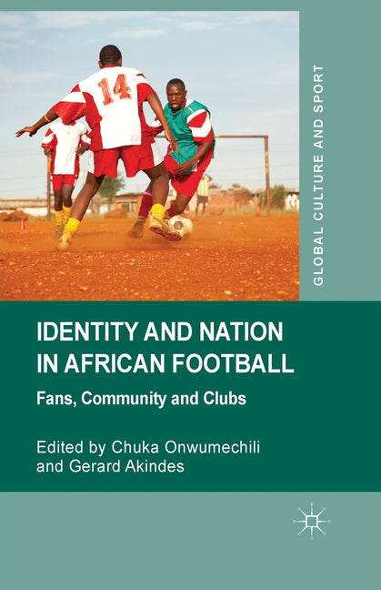 Identity and Nation in African Football: Fans, Community, and Clubs (2014)