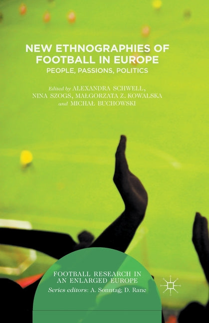 New Ethnographies of Football in Europe: People, Passions, Politics (2016)