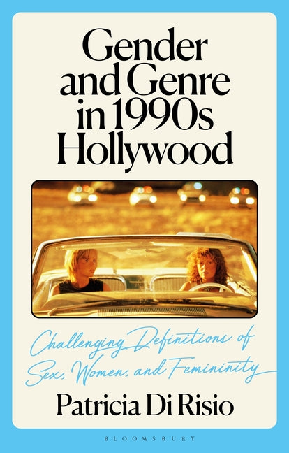 Gender and Genre in 1990s Hollywood: Challenging Definitions of Sex, Women, and Femininity