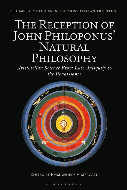 The Reception of John Philoponus' Natural Philosophy: Aristotelian Science from Late Antiquity to the Renaissance
