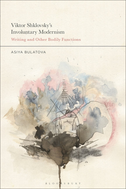 Viktor Shklovsky's Involuntary Modernism: Writing and Other Bodily Functions