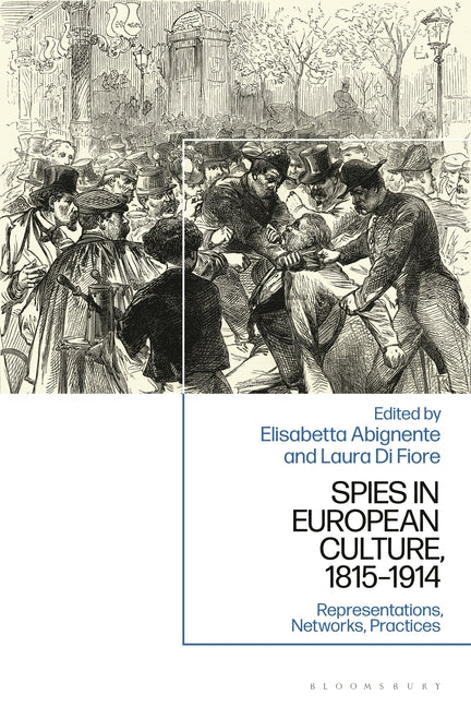 Spies in European Culture, 1815-1914: Representations, Networks, Practices