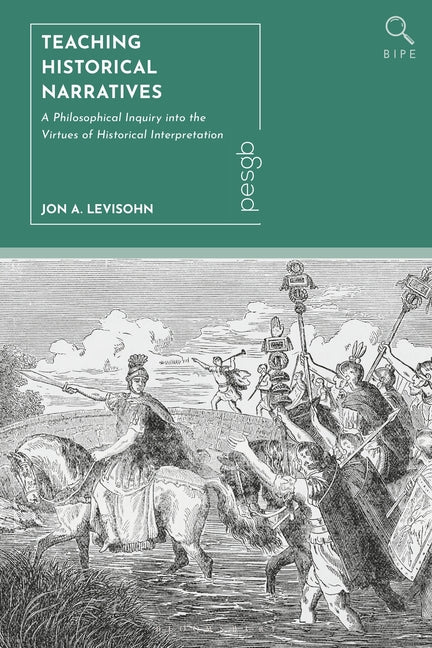 Teaching Historical Narratives: A Philosophical Inquiry Into the Virtues of Historical Interpretation