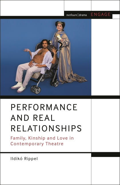 Performance and Real Relationships: Family, Kinship and Love in Contemporary Theatre
