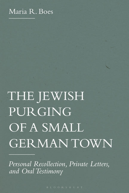 The Jewish Purging of a Small German Town: Personal Recollection, Private Letters, and Oral Testimony