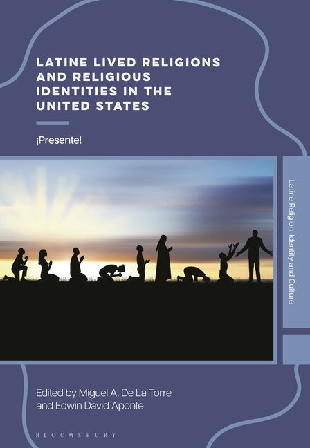 Latine Lived Religions and Religious Identities in the United States: ?Presente!