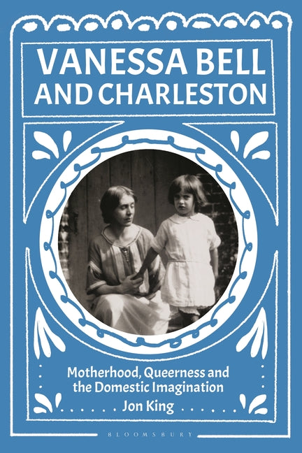 Vanessa Bell and Charleston: Motherhood, Queerness and the Domestic Imagination