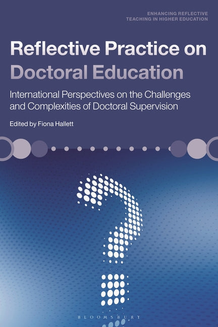Reflective Practice on Doctoral Education: International Perspectives on the Challenges and Complexities of Doctoral Supervision