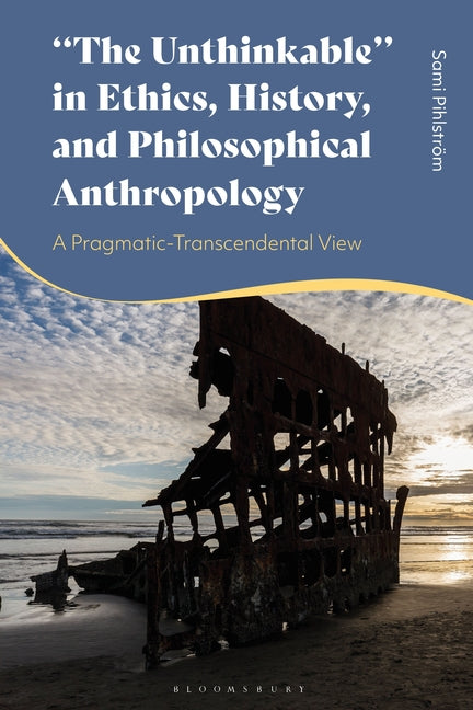 The Unthinkable in Ethics, History and Philosophical Anthropology: A Pragmatic-Transcendental View