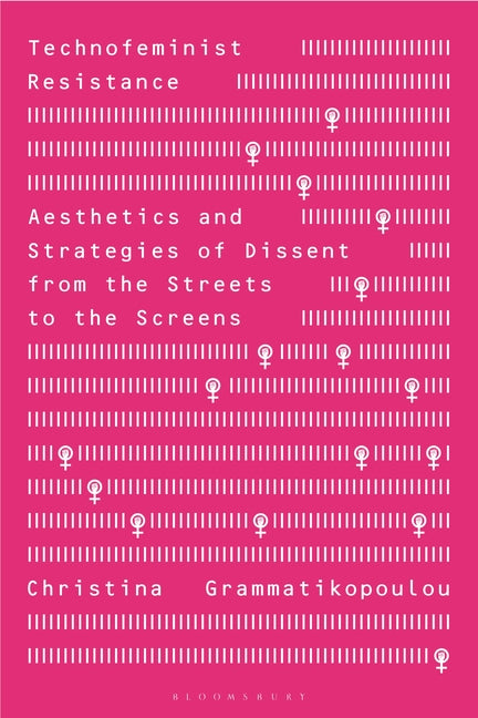 Technofeminist Resistance: Aesthetics and Strategies of Dissent from the Streets to the Screens