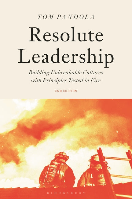 Resolute Leadership: Building Unbreakable Cultures with Principles Tested in Fire
