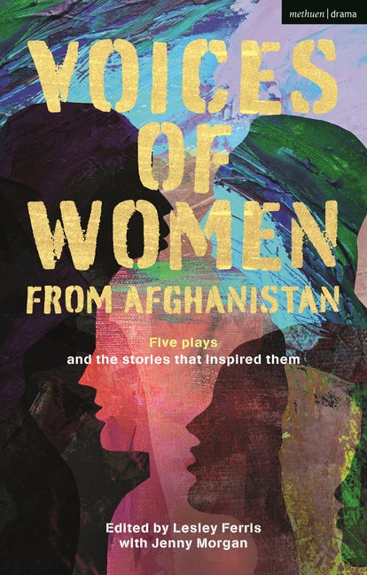 Voices of Women from Afghanistan: Five Plays and the Stories That Inspired Them