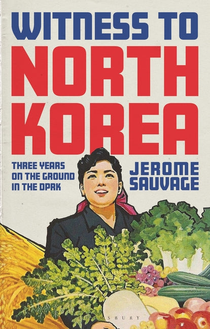 Witness to North Korea: Three Years on the Ground in the Dprk