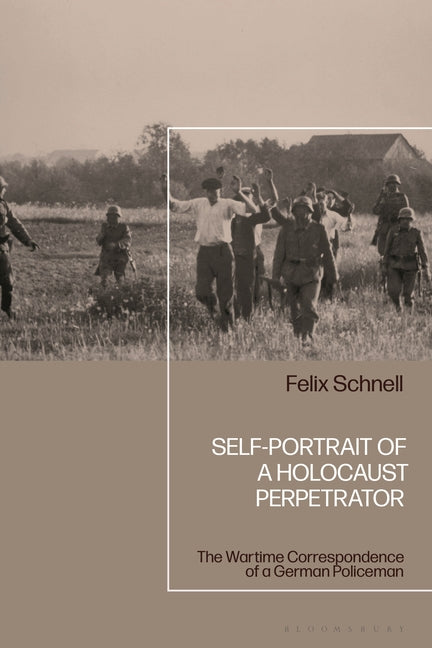 Self-Portrait of a Holocaust Perpetrator: The Wartime Correspondence of a German Policeman