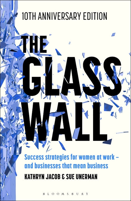 The Glass Wall: Success Strategies for Women at Work - And Businesses That Mean Business - 10th Anniversary Edition
