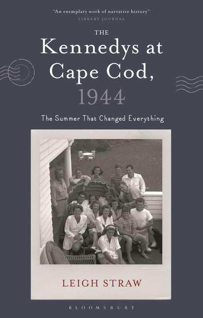 The Kennedys at Cape Cod, 1944: The Summer That Changed Everything